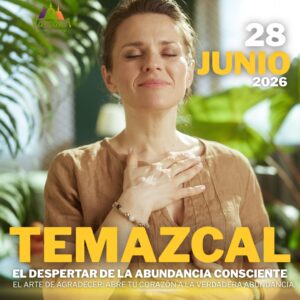 TEMAZCAL: EL DESPERTAR DE LA ABUNDANCIA CONSCIENTE